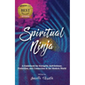 Spiritual Ninja: A Guidebook for Energetic Self-Defense, Protection, and Connection in the Modern World