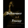 Deliverance Is A Process: Spiritual Warfare Manual