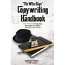 "The Wise Guy's" Copywriting Handbook: How To Create Marketing Messages And Offers They Just Can't Refuse.