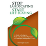 Stop Landscaping, Start LifeScaping