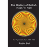 The History of British Rock 'n' Roll: The Psychedelic Years 1967 - 1969