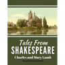 Tales From Shakespeare: Classic Retelling of William Shakepeare's Most Famous Plays