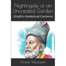 Nightingale of an Uncreated Garden: Ghalib's Intellectual Concerns