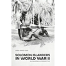 Solomon Islanders in World War II: An Indigenous Perspective