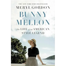 Bunny Mellon: The Life of an American Style Legend