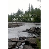Whispers from Mother Earth: Sojourn With Nature