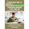 7 Predictable Ways to Generate a Passive Income Stream When You Are Over 40 and While Working a Full Time Job: It's Never Too Late to Start