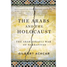 Arabs and the Holocaust: The Arab-Israeli War of Narratives