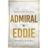 Admiral Eddie: The Story of America's Greatest Naval Aviator