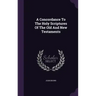 A Concordance To The Holy Scriptures Of The Old And New Testaments