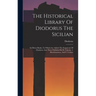 The Historical Library Of Diodorus The Sicilian: In Fifteen Books. To Which Are Added The Fragments Of Diodorus, And Those Published By H. Valesius, I