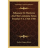 Athanase de Mezieres and the Louisiana Texas Frontier V1, 1768-1780