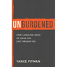 Unburdened: Stop Living for Jesus So Jesus Can Live Through You