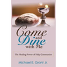 Come and Dine with Me: The Healing Power of Holy Communion
