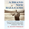 A Brand New Ballgame: Branch Rickey, Bill Veeck, Walter O'Malley and the Transformation of Baseball, 1945-1962
