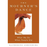 The Mourner's Dance: What We Do When People Die