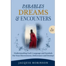 Parables, Dreams & Encounters: Understanding God's Language and Symbols for your Discernment, Deliverance and Destiny!