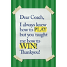 Dear Coach, I always knew how to PLAY, but you taught me how to WIN! Thankyou!: 6x9 Notebook, Ruled, funny appreciation for women/men coach, thank you