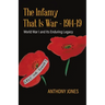 The Infamy That Is War - 1914-19: World War I and Its Enduring Legacy
