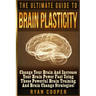 Brain Plasticity - Ryan Cooper: Change Your Brain And Increase Your Brain Power Fast Using These Powerful Brain Training And Brain Change Strategies!