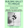 Building Ballet Technique II: A Self-Improvement Guide for Dancers