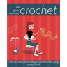 Not Your Mama's Crochet: The Cool and Creative Way to Join the Chain Gang