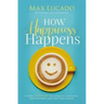 How Happiness Happens: Finding Lasting Joy in a World of Comparison, Disappointment, and Unmet Expectations