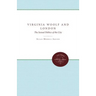 Virginia Woolf and London: The Sexual Politics of the City