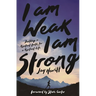 I Am Weak, I Am Strong: Building a Resilient Faith for a Resilient Life
