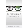 The Invisible Chameleon: Changing Your Color, Shifting and Reaching Your Desired Goal