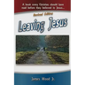 Leaving Jesus: A Book Every Christian Should have Read before they believed in Jesus