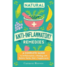 Natural Anti-Inflammatory Remedies: A Complete Guide to Inflammation & Healing with Holistic Herbs, Diet & Supplements