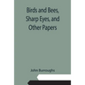 Birds and Bees, Sharp Eyes, and Other Papers