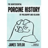 The Quintessential Porcine History of Philosophy and Religion