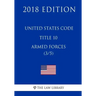 United States Code - Title 10 - Armed Forces (3/5) (2018 Edition)