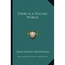 There Is a Psychic World