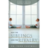 Keep the Siblings Lose the Rivalry: 10 Steps to Turn Your Kids Into Teammates
