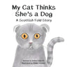 My Cat Thinks She's a Dog: A Scottish Fold Story