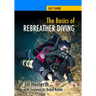 The Basics of Rebreather Diving: Beyond SCUBA to Explore the Underwater World