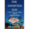 The Anointed Son: A True Story of Greed, Power and Blind Trust
