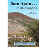 Born Again . . . in Medjugorje