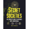 Secret Societies: The Complete Guide to Histories, Rites, and Rituals