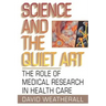 Science and the Quiet Art: The Role of Medical Research in Health Care