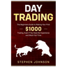Day Trading: The Beginners Guide to Making Your First $1000 Trading, Even If You Have No Experience and Work Full-Time
