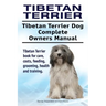 Tibetan Terrier. Tibetan Terrier Dog Complete Owners Manual. Tibetan Terrier book for care, costs, feeding, grooming, health and training.