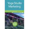 Yoga Studio Marketing: Practical tools, tips and information on how to run a yoga business.