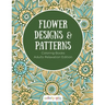 Flower Designs & Patterns - Coloring Books Adults Relaxation Edition
