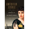 American Jennie: The Remarkable Life of Lady Randolph Churchill
