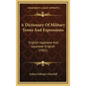 A Dictionary Of Military Terms And Expressions: English-Japanese And Japanese-English (1902)