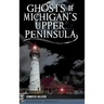 Ghosts of Michigan's Upper Peninsula